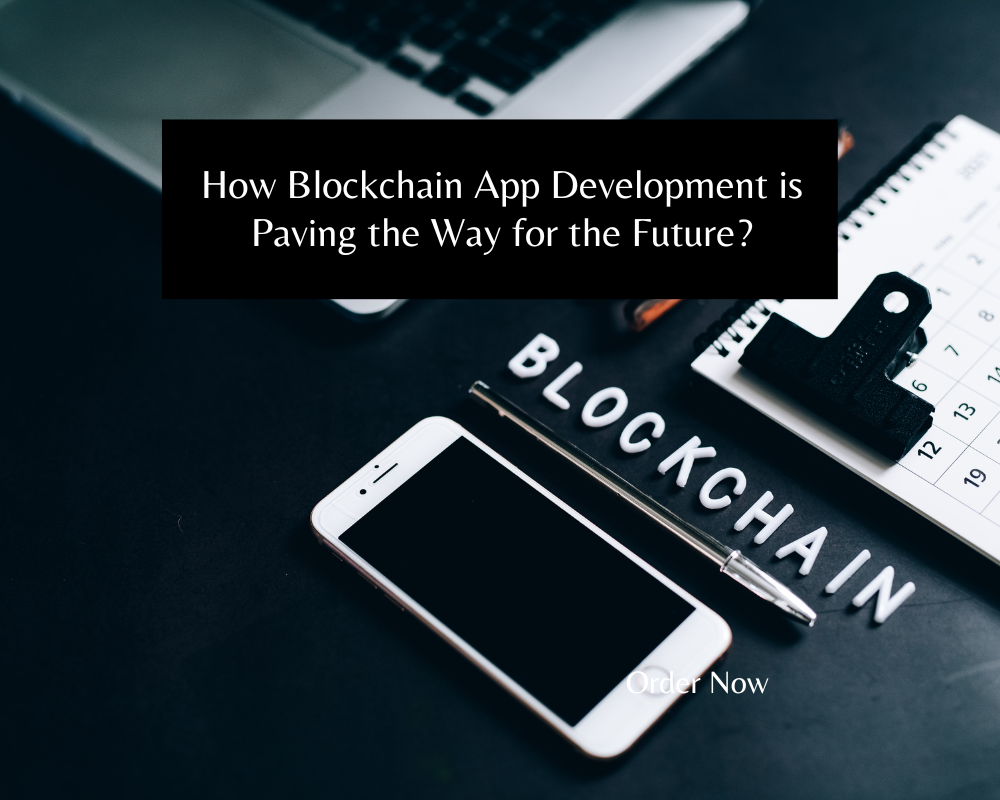 How Blockchain App Development is Paving the Way for the Future?