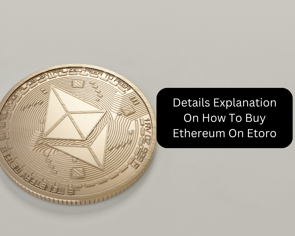 Details Explanation On How To Buy Ethereum On Etoro