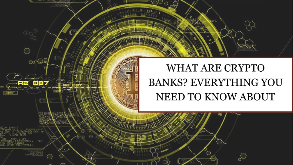 What are Crypto Banks Everything You Need to Know About