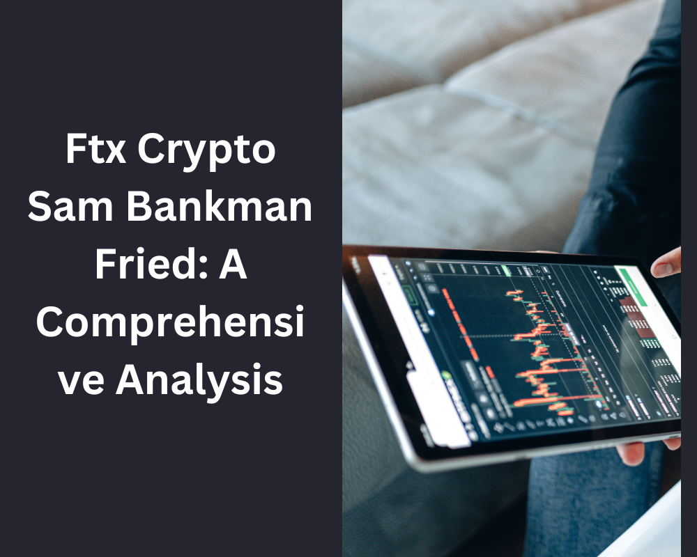 Ftx Crypto Sam Bankman Fried: A Comprehensive Analysis